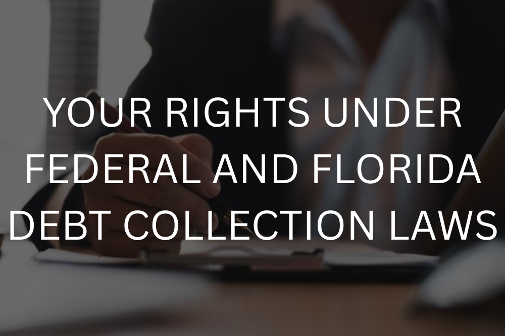 Your rights under federal and Florida debt collection laws