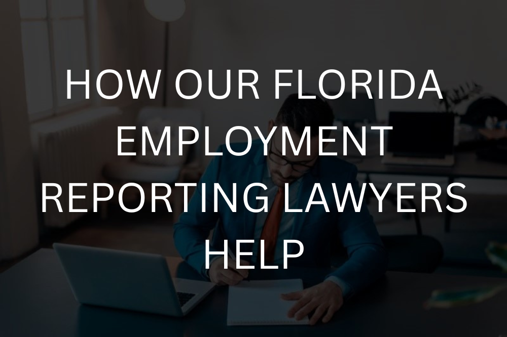 How our Florida employment reporting lawyers help