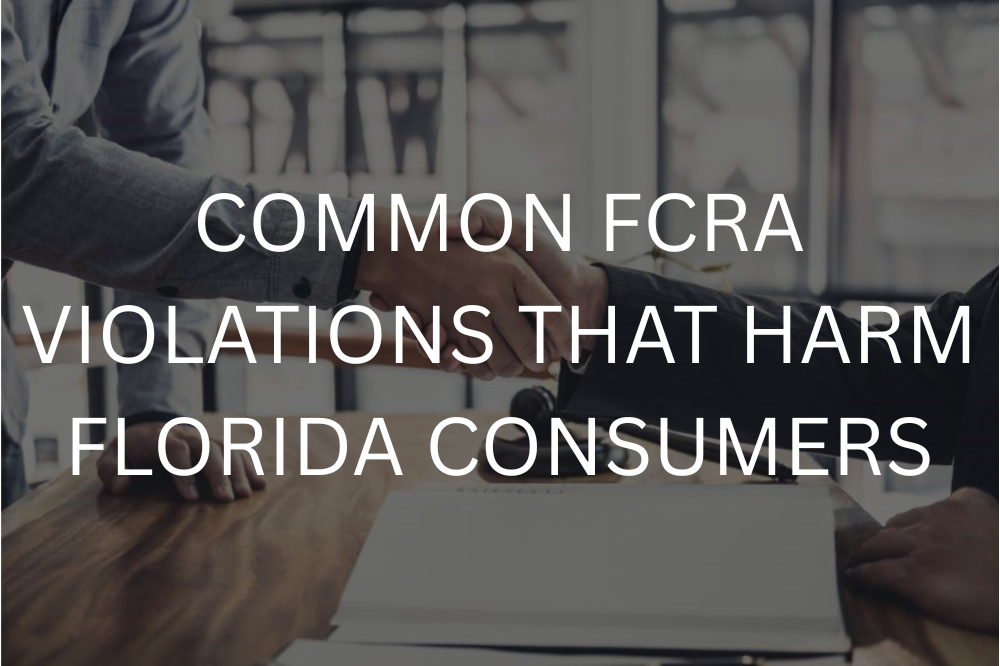 Common FCRA violations that harm Florida consumers